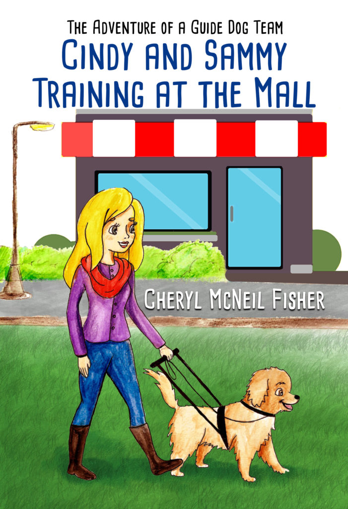 Front cover for Cindy and Sammy Training at the Mall, The Adventure of a Guide Dog Team. Shows Cindy holding Sammy's leash and harness handle in her left hand. Sammy a golden retriever smiles happily as he guides Cindy toward the Mall entrance. At bottom shows author's name: Cheryl McNeil Fisher